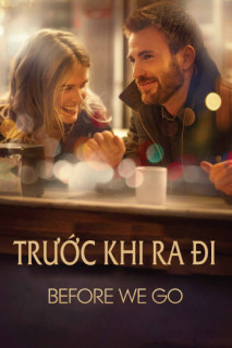 Trước Khi Ra Đi - Before We Go (2014) Trước Khi Ra Đi - Before We Go (2014)