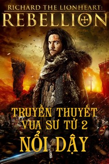 Truyền Thuyết Vua Sư Tử 2: Nổi Dậy - Richard The Lionheart Rebellion (2015) Truyền Thuyết Vua Sư Tử 2: Nổi Dậy - Richard The Lionheart Rebellion (2015)