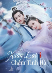 Xuân Lai Chẩm Tinh Hà - Cry Me A River of Stars (2021) Xuân Lai Chẩm Tinh Hà - Cry Me A River of Stars (2021)