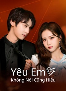 Yêu Em Không Nói Cũng Hiểu - Love You Self-evident (2023) Yêu Em Không Nói Cũng Hiểu - Love You Self-evident (2023)